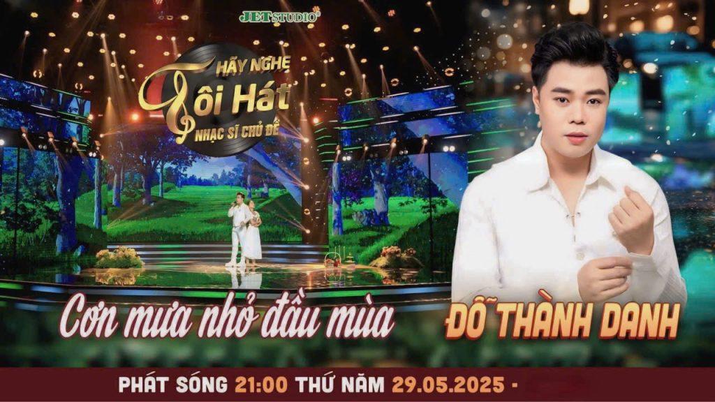 Ca sĩ Đỗ Thành Danh gây ấn tượng mạnh mẽ với màn trình diễn ca khúc “Cơn Mưa Nhỏ Đầu Mùa” của nhạc sĩ Việt Anh trong chương trình “Hãy Nghe Tôi Hát”